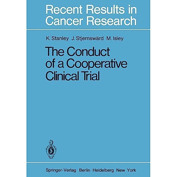 The Conduct of a Cooperative Clinical Trial / Recent Results in Cancer Research Bd.77, K. E. Stanley, J. Stjernswärd, M. Isley