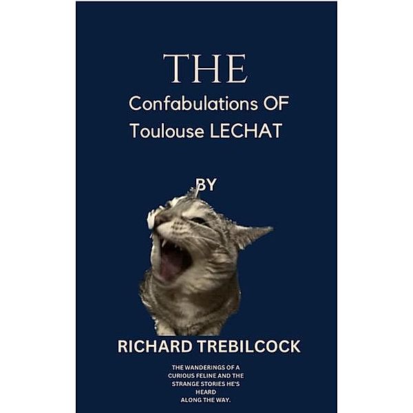 The Confabulations of Toulouse Lechat, Richard Trebilcock