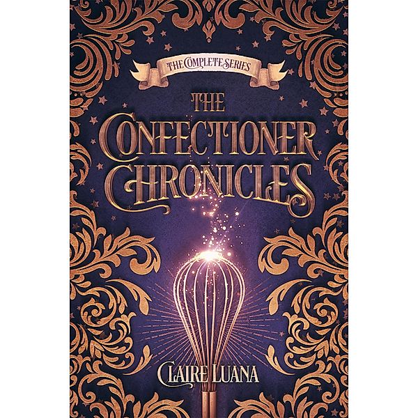 The Confectioner Chronicles / The Confectioner Chronicles, Claire Luana