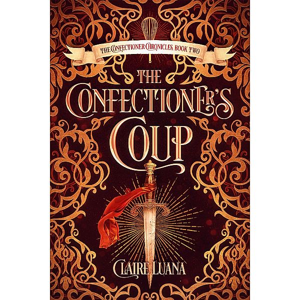 The Confectioner's Coup (The Confectioner Chronicles, #2) / The Confectioner Chronicles, Claire Luana