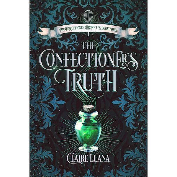 The Confectioner's Truth (The Confectioner Chronicles, #3) / The Confectioner Chronicles, Claire Luana