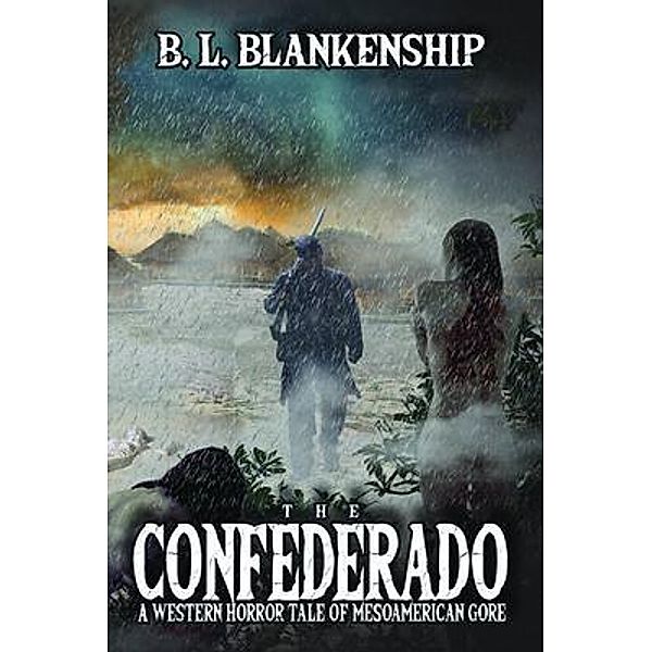 The Confederado / Benjamin Blankenship, B. L. Blankenship