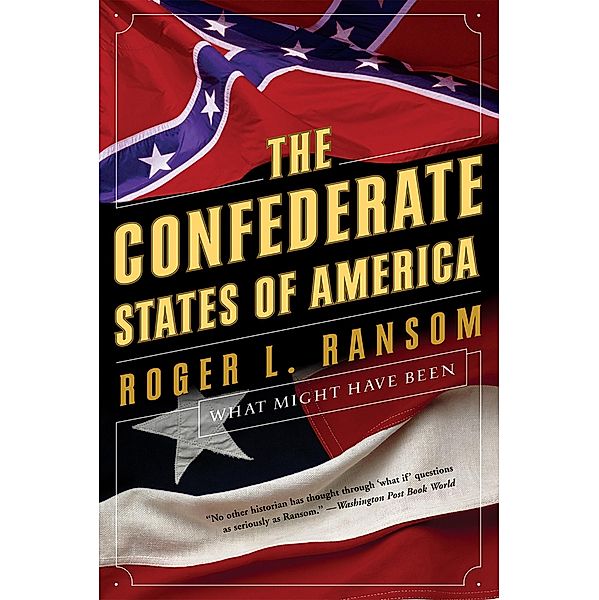 The Confederate States of America: What Might Have Been, Roger L. Ransom