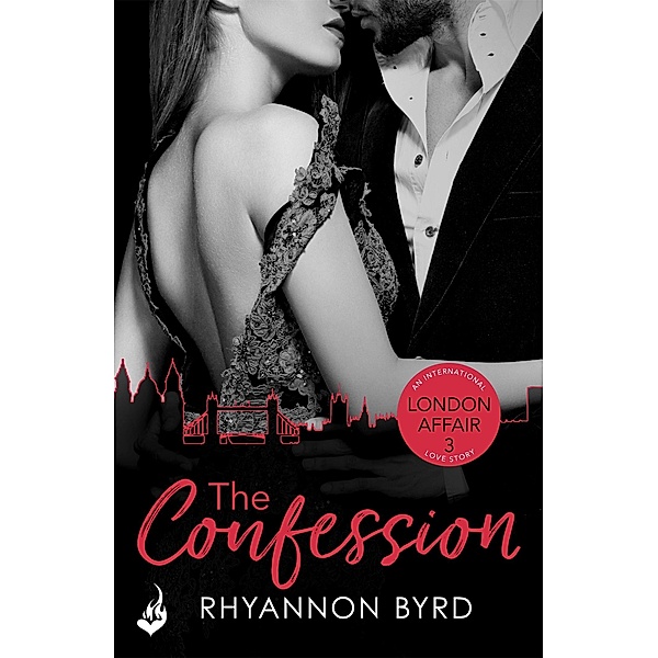 The Confession: London Affair Part 3 / London Affair: An International Love Story, Rhyannon Byrd