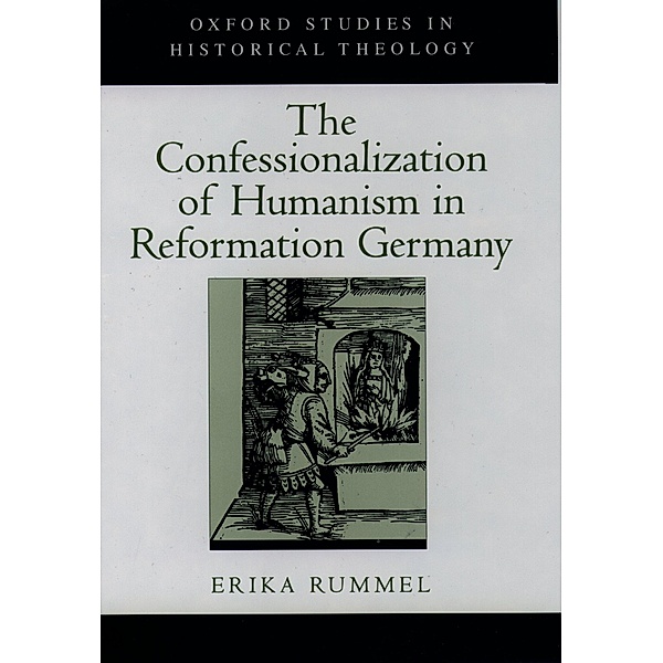 The Confessionalization of Humanism in Reformation Germany, Erika Rummel