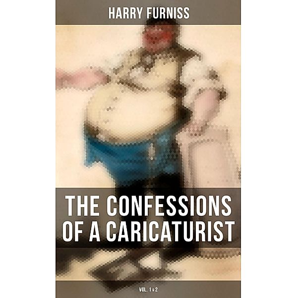 The Confessions of a Caricaturist (Vol. 1&2), Harry Furniss