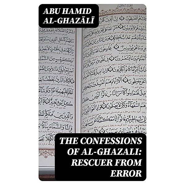 The Confessions of al-Ghazali: Rescuer from Error, Abu Hamid Al-Ghazali