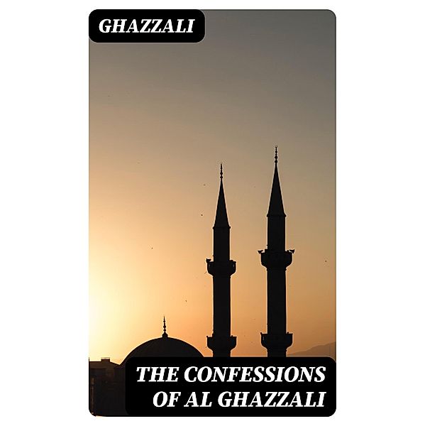 The Confessions of Al Ghazzali, Ghazzali