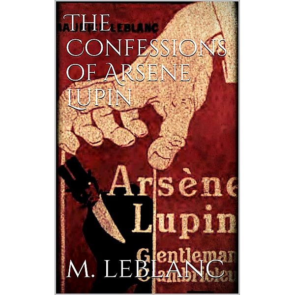 The Confessions of Arsène Lupin, Maurice Leblanc