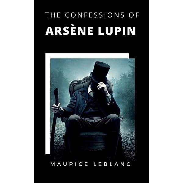 The Confessions of Arsène Lupin, Maurice Leblanc