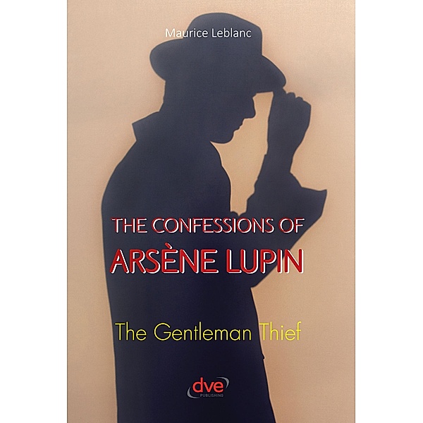 The confessions of arsène Lupin. The gentleman thief, Maurice Leblanc