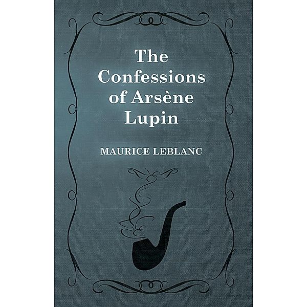 The Confessions of ArsÃ¨ne Lupin / Arsène Lupin, Maurice Leblanc