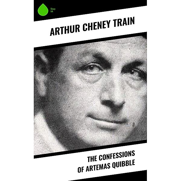 The Confessions of Artemas Quibble, Arthur Cheney Train