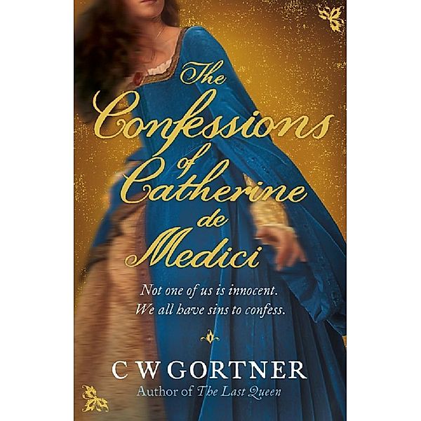 The Confessions of Catherine de Medici, C W Gortner