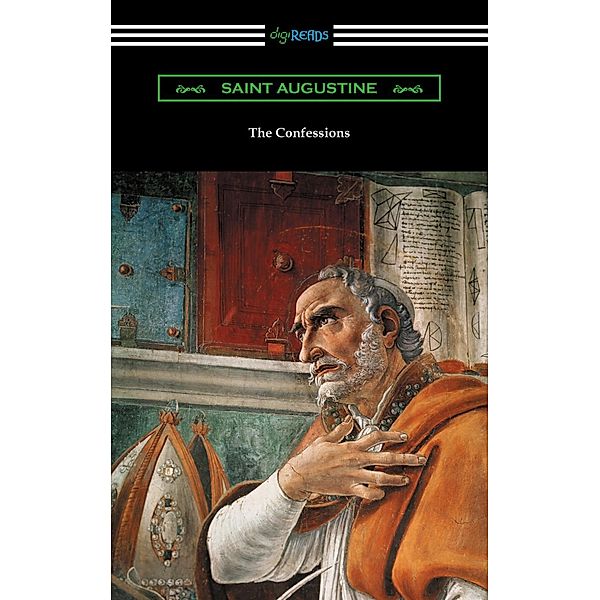 The Confessions of Saint Augustine (Translated by Edward Bouverie Pusey with an Introduction by Arthur Symons), Saint Augustine