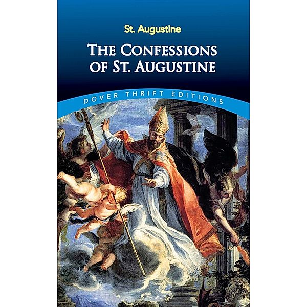 The Confessions of St. Augustine / Dover Thrift Editions: Religion, St. Augustine