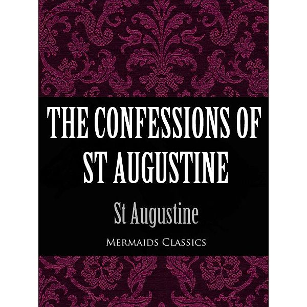 The Confessions of St Augustine (Mermaids Classics) / eBookIt.com, St Augustine