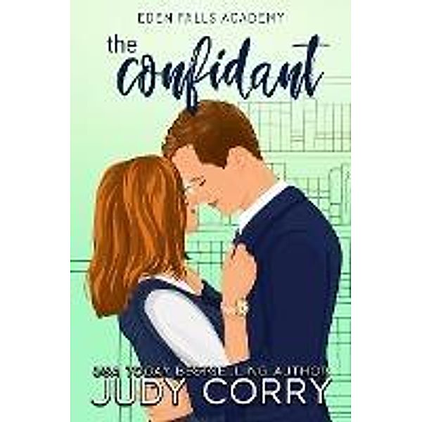 The Confidant (Eden Falls Academy, #4) / Eden Falls Academy, Judy Corry