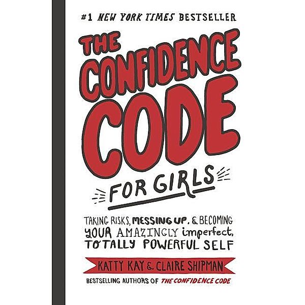 The Confidence Code for Girls, Katty Kay, Claire Shipman, JillEllyn Riley