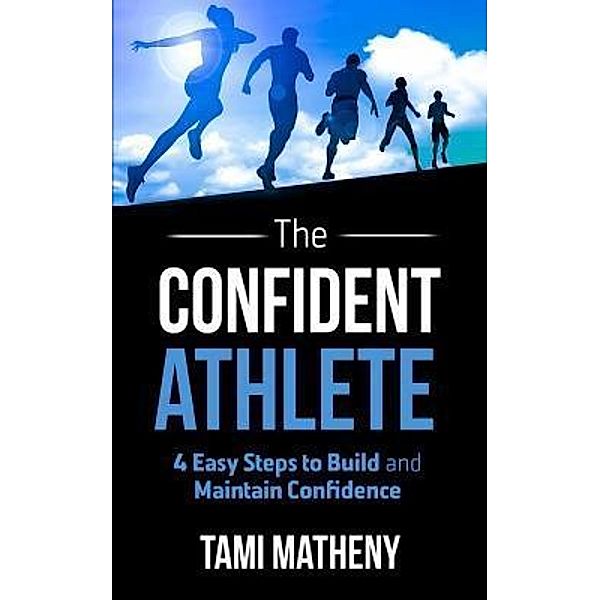 The Confident Athlete / Author Academy Elite, Tami Matheny