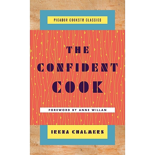 The Confident Cook / Picador Cookstr Classics, Irena Chalmers
