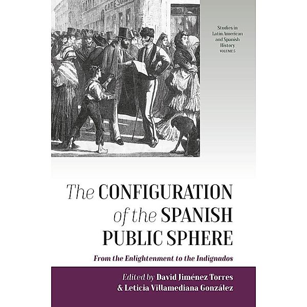 The Configuration of the Spanish Public Sphere / Studies in Latin American and Spanish History Bd.5
