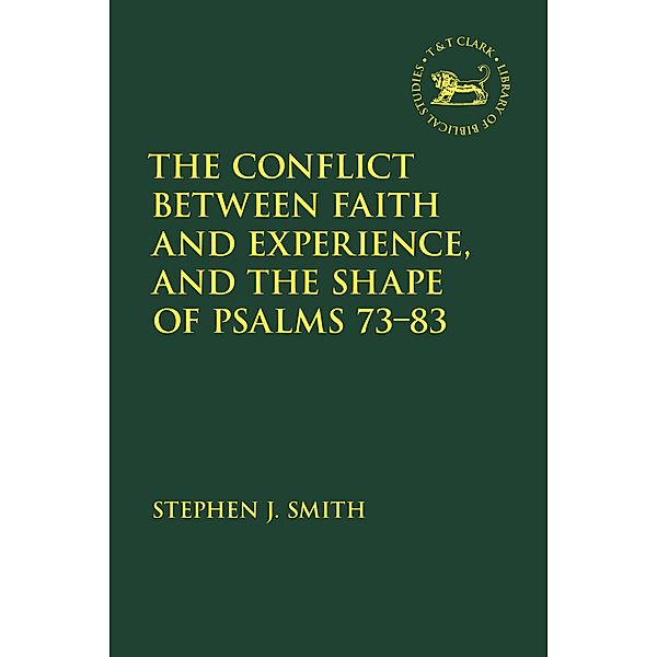 The Conflict Between Faith and Experience, and the Shape of Psalms 73-83, Stephen J. Smith