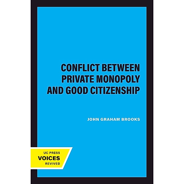 The Conflict Between Private Monopoly and Good Citizenship, John Graham Brooks