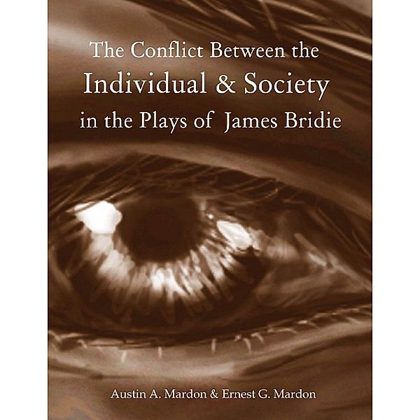 The Conflict Between the Individual & Society In the Plays of James Bridie, Austin A. Mardon, Ernest G. Mardon