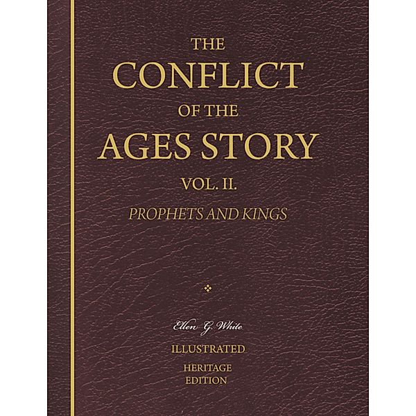 The Conflict of the Ages Story, Vol. II. - Prophets and Kings, Ellen G. White