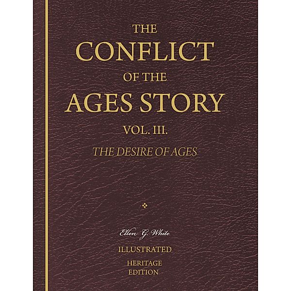 The Conflict of the Ages Story, Vol. III. - The Desire of Ages, Ellen G. White