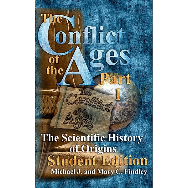 The Conflict of the Ages Student Edition I The Scientific History of Origins / The Conflict of the Ages Student, Michael J. Findley