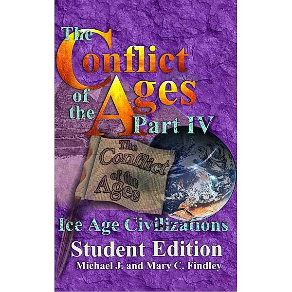 The Conflict of the Ages Student Edition IV Ice Age Civilizations / The Conflict of the Ages Student, Michael J. Findley