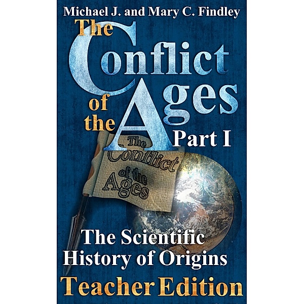 The Conflict of the Ages Teacher Edition I The Scientific History of Origins / The Conflict of the Ages Teacher Edition, Michael J. Findley