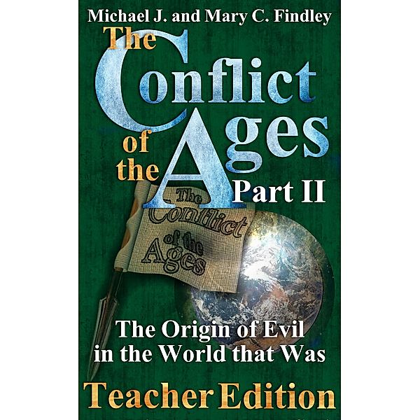 The Conflict of the Ages Teacher II: The Origin of Evil in the World that Was (The Conflict of the Ages Teacher Edition, #2) / The Conflict of the Ages Teacher Edition, Michael J. Findley