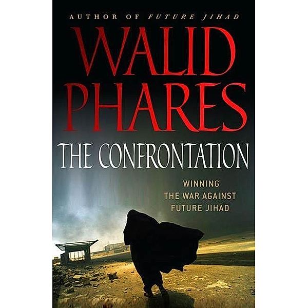 The Confrontation: Winning the War against Future Jihad, Walid Phares