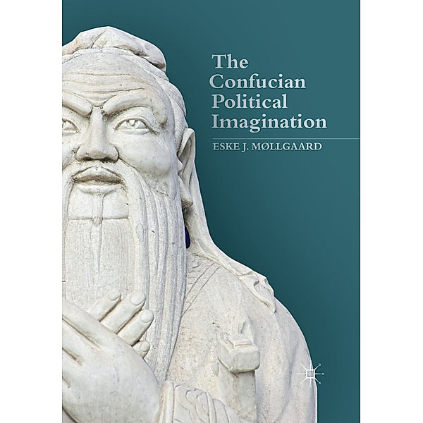 The Confucian Political Imagination, Eske J. Møllgaard