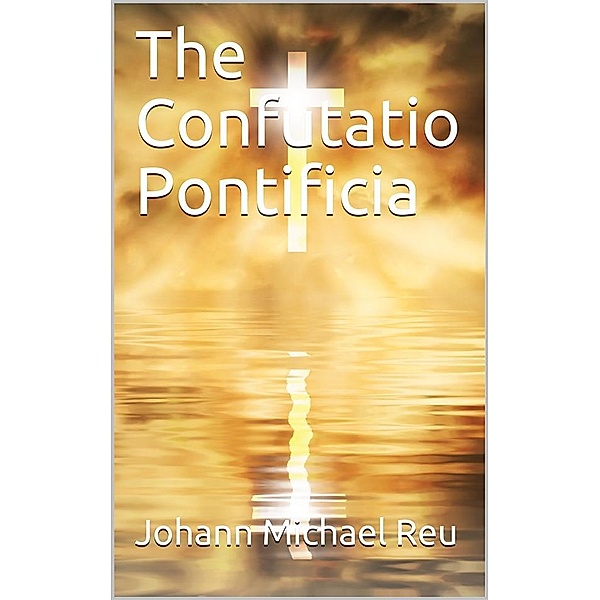 The Confutatio Pontificia, Johann Michael Reu