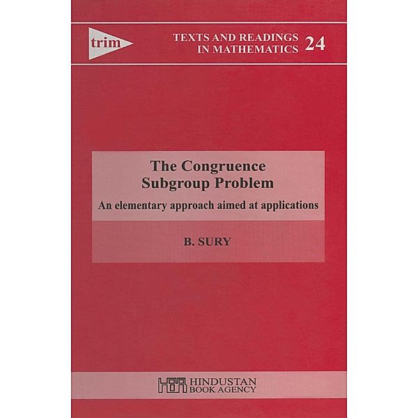 The Congruence Subgroup Problem - An Elementary Approach Aimed at Applications / Texts and Readings in Mathematics, B. Sury