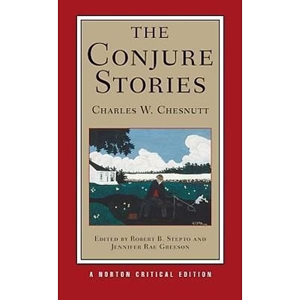 The Conjure Stories - A Norton Critical Edition, Charles W. Chesnutt