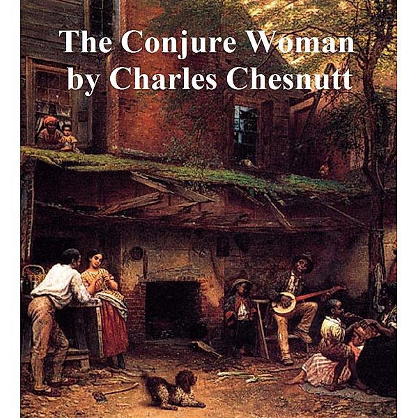 The Conjure Woman, Charles W. Chesnutt