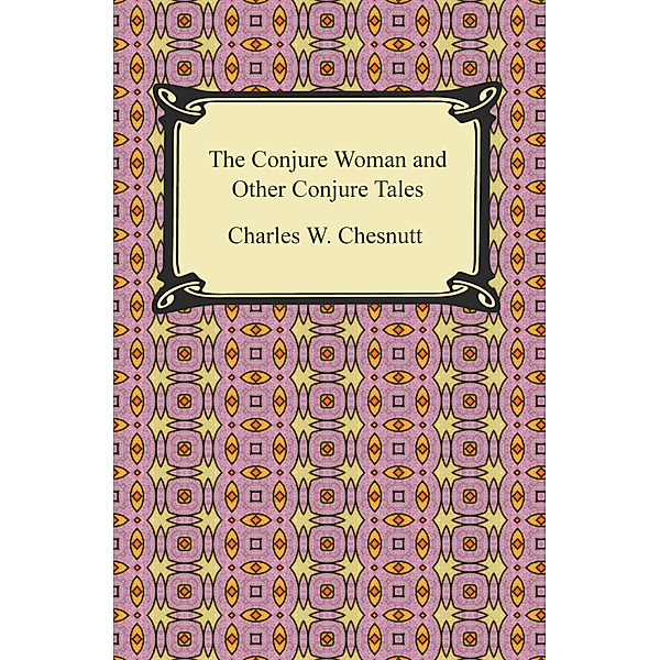 The Conjure Woman and Other Conjure Tales, Charles W. Chesnutt