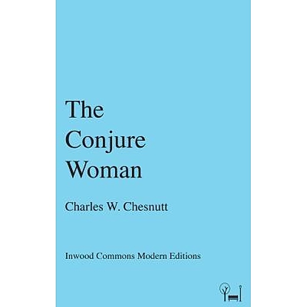 The Conjure Woman / Inwood Commons Modern Editions, Charles W. Chesnutt