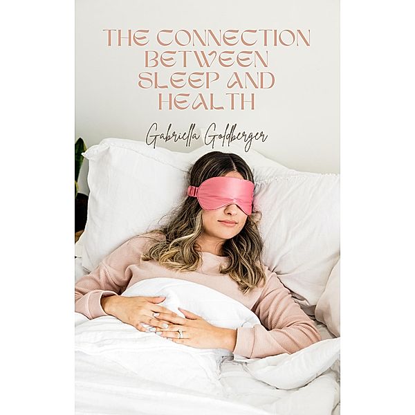 The Connection Between Sleep and Health, Gabriella Goldberger