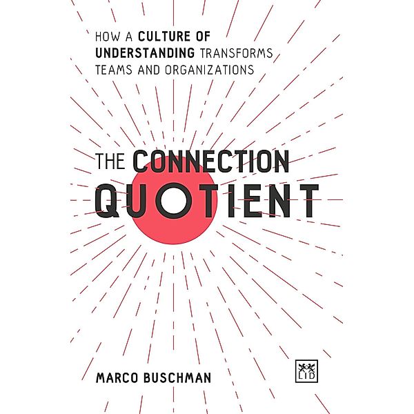 The Connection Quotient: How a Culture of Understanding Transforms Teams and Organisations, Marco Buschman