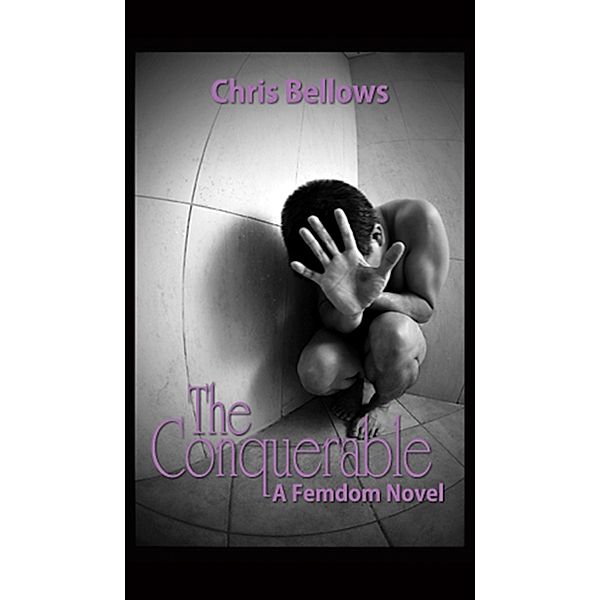 The Conquerable, A Femdom Novel, Chris Bellows 2017-06-28