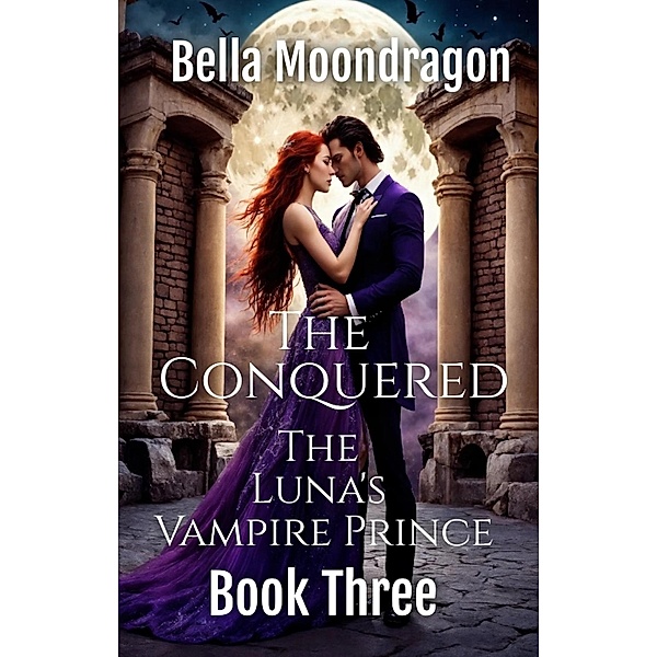 The Conquered (The Luna's Vampire Prince, #3) / The Luna's Vampire Prince, Bella Moondragon