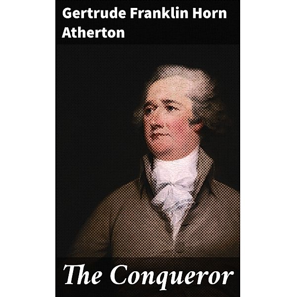 The Conqueror, Gertrude Franklin Horn Atherton