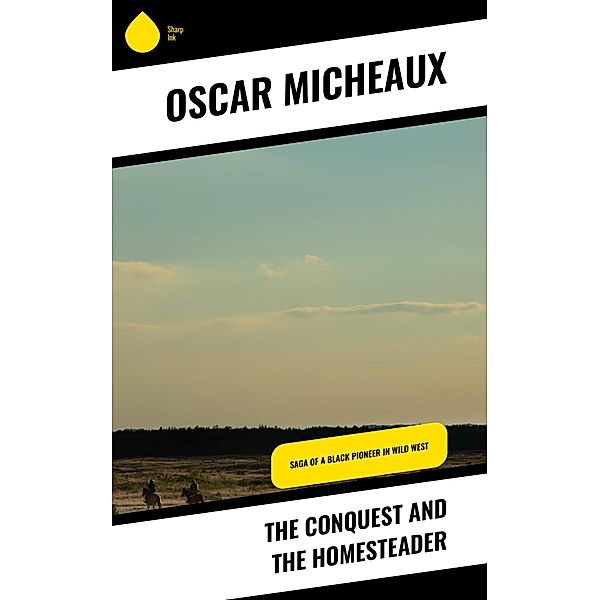 The Conquest and The Homesteader, Oscar Micheaux