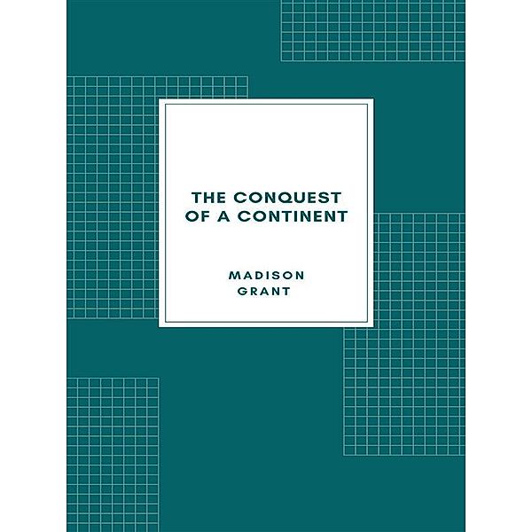 The Conquest of a Continent; or, The Expansion of Races in America (1933), Madison Grant